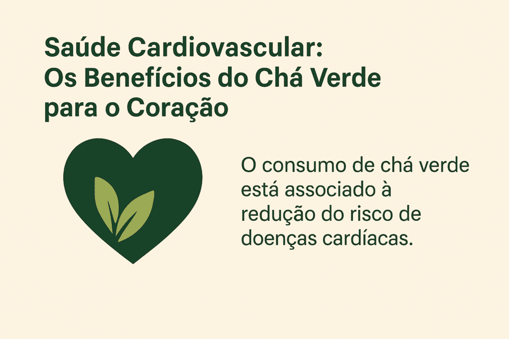 Os Benefícios do Chá Verde para o Coração